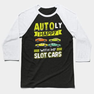 AUTOly Happy With My Slot Cars Baseball T-Shirt